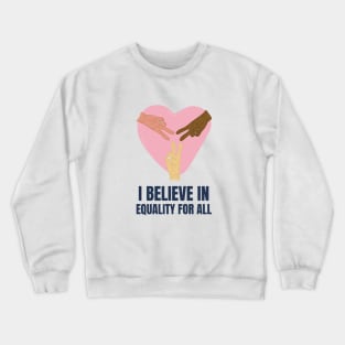 I Believe in Equality for All Crewneck Sweatshirt